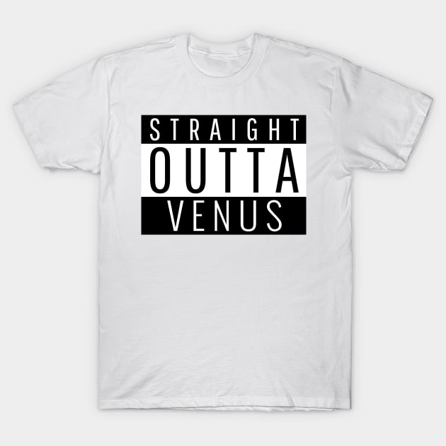 Straight Outta Venus T-Shirt by ForEngineer